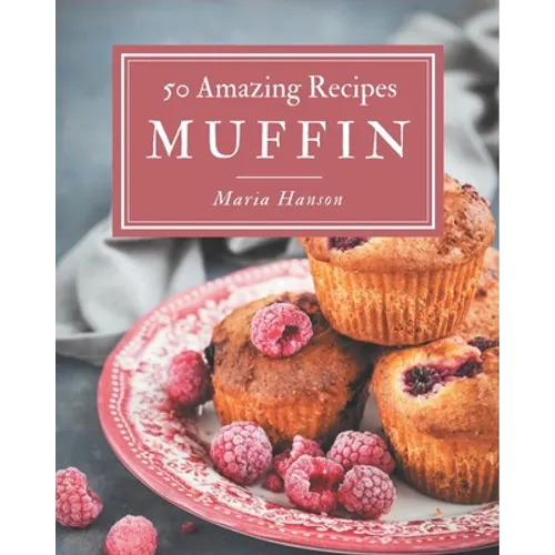 50 Amazing Muffin Recipes: Home Cooking Made Easy with Muffin Cookbook! - Paperback