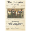 The Delegates of 1849: Life Stories of the Originators of California's Reputation as a Bold and Independent State - Paperback