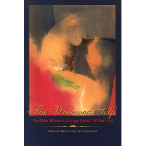 The Widowed Self: The Older Woman's Journey Through Widowhood - Paperback