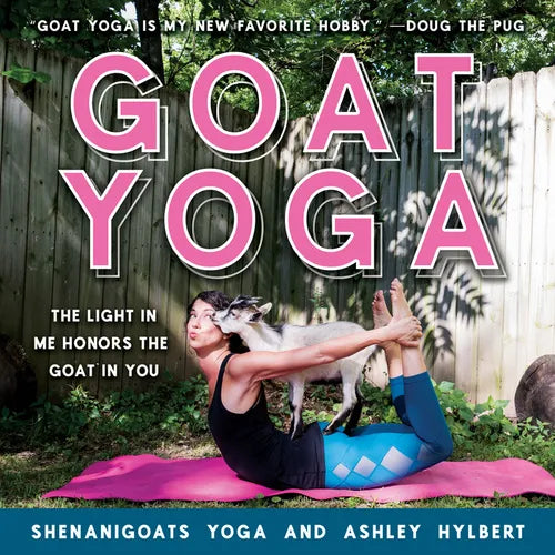 Goat Yoga: The Light in Me Honors the Goat in You - Hardcover