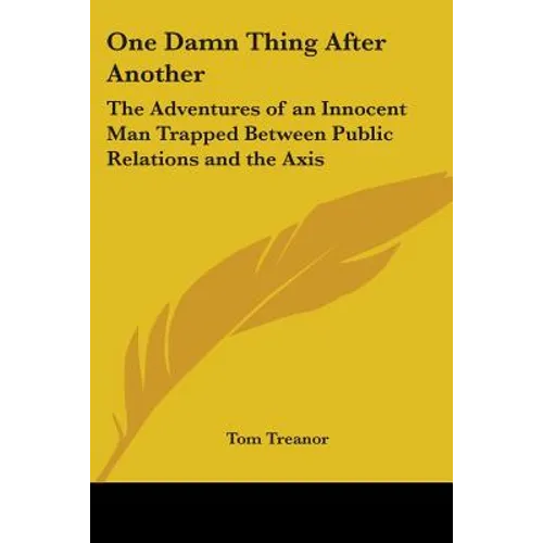 One Damn Thing After Another: The Adventures of an Innocent Man Trapped Between Public Relations and the Axis - Paperback