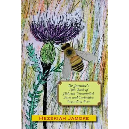 Dr. Jamoke's Little Book of Hitherto Uncompiled Facts and Curiosities about Bees - Paperback