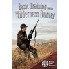 Basic Training for the Wilderness Hunter: Preparing for Your Outdoor Adventure - Paperback