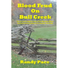 Blood Feud on Bull Creek: The True and Complete Story of the Meadows-Bilyeu Feud and Events Leading Up to and After the Battle - Paperback