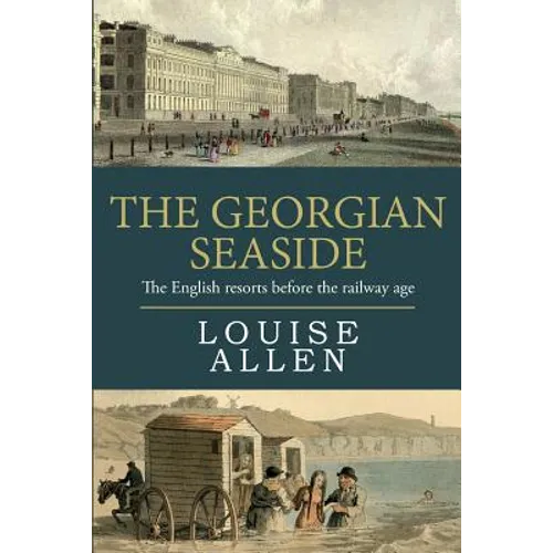 The Georgian Seaside: The English resorts before the railway age - Paperback