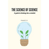 The Science of Science: A guide to thinking like a scientist - Paperback