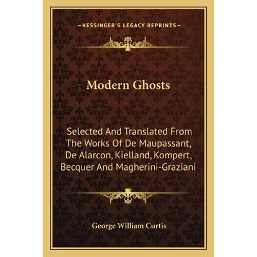 Modern Ghosts: Selected And Translated From The Works Of De Maupassant, De Alarcon, Kielland, Kompert, Becquer And Magherini-Graziani - Paperback
