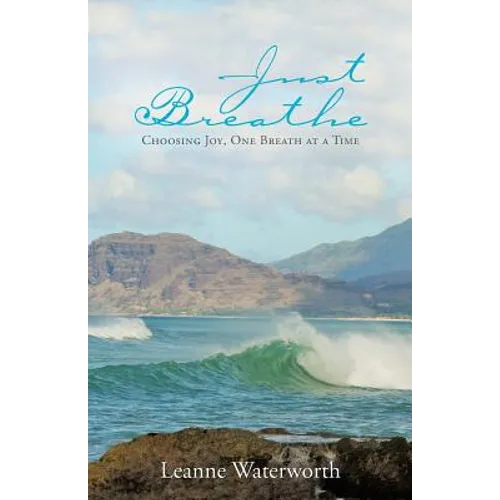 Just Breathe: Choosing Joy, One Breath at a Time - Paperback