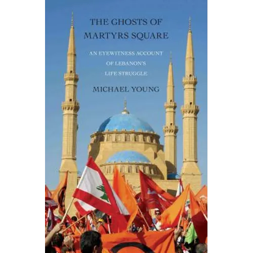 The Ghosts of Martyrs Square: An Eyewitness Account of Lebanon's Life Struggle - Paperback
