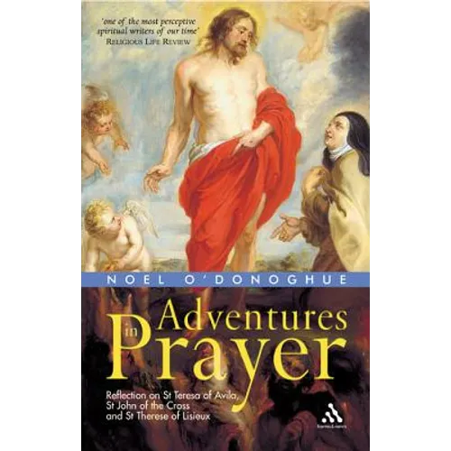 Adventures in Prayer: Reflection on St Teresa of Avila, St John of the Cross and St Therese of Lisieux - Paperback