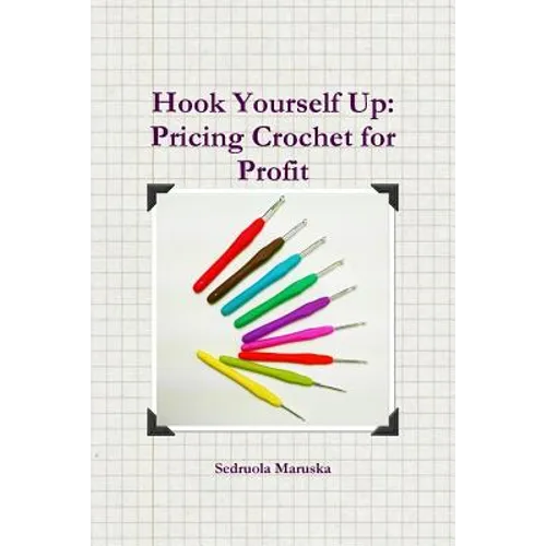 Hook Yourself Up: Pricing Crochet for Profit - Paperback