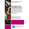 Strategic Cost Transformation: Using Business Domain Management to Improve Cost Data, Analysis, and Management - Paperback
