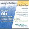 Keeping Spiritual Balance as We Grow Older: More Than 65 Creative Ways to Use Purpose, Prayer and the Power of Spirit to Build a Meaningful Retirement - Paperback