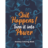 Shit Happens! Turn it into Power - Anxiety Coloring Book: A Scripture Coloring Book for Adults & Teens, Relaxing & Creative Art Activities on High-Qua - Paperback