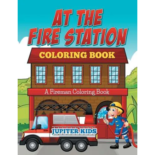 At The Fire Station Coloring Book: A Fireman Coloring Book - Paperback