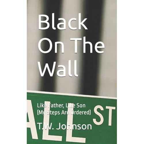 Black On The Wall: Like Father, Like Son (My Steps Are Ordered) - Paperback