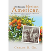 We Became Mexican American: How Our Immigrant Family Survived to Pursue the American Dream - Paperback