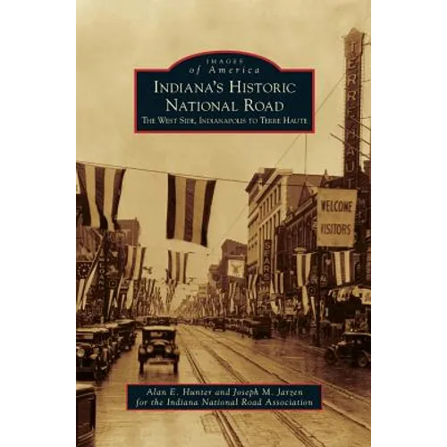 Indiana's Historic National Road: The West Side, Indianapolis to Terre Haute - Hardcover