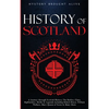 Scotland: A Journey through Scottish History, Battles, Clans, Highlanders, Myths, Legends & More - Paperback