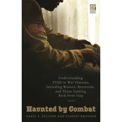 Haunted by Combat: Understanding PTSD in War Veterans Including Women, Reservists, and Those Coming Back from Iraq - Hardcover