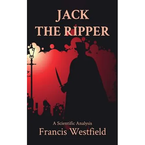 Jack the Ripper: A Scientific Analysis - Paperback