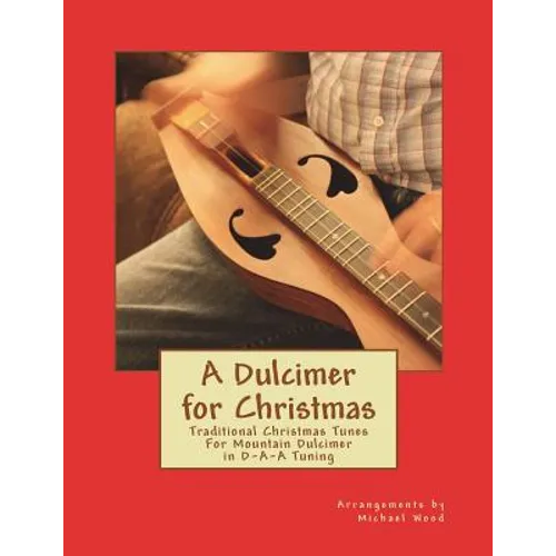 A Dulcimer for Christmas: Traditional Christmas Tunes For Mountain Dulcimer in D-A-A Tuning - Paperback
