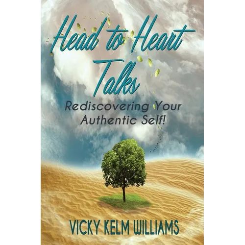 Head to Heart Talks - Rediscovering Your Authentic Self! - Paperback
