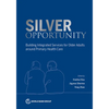 Silver Opportunity: Building Integrated Services for Older Adults around Primary Health Care - Paperback