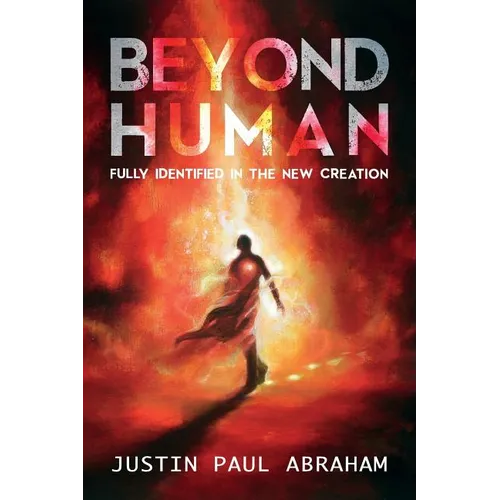 Beyond Human: Fully Identified in the New Creation - Paperback
