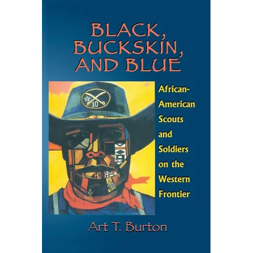 Black, Buckskin, and Blue: African American Scouts and Soldiers on the Western Frontier - Paperback
