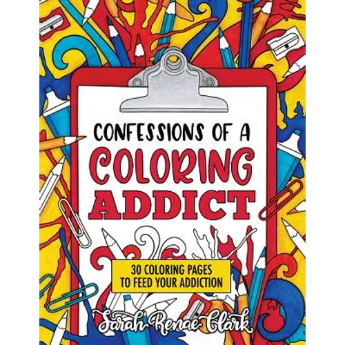 Confessions of a Coloring Addict: An adult coloring book with 30 coloring pages to feed your addiction - Paperback