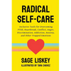 Radical Self-Care: Inclusive Tools for Overcoming PTSD, Heartbreak, Conflict, Anger, Discrimination, Addiction, Anxiety, and Other Trapped Emotions - Paperback
