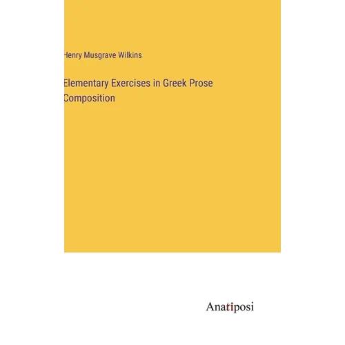Elementary Exercises in Greek Prose Composition - Hardcover