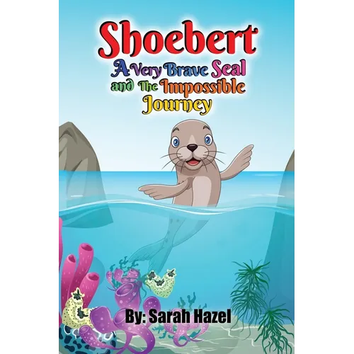 Shoebert: A Very Brave Seal and The Impossible Journey - Paperback
