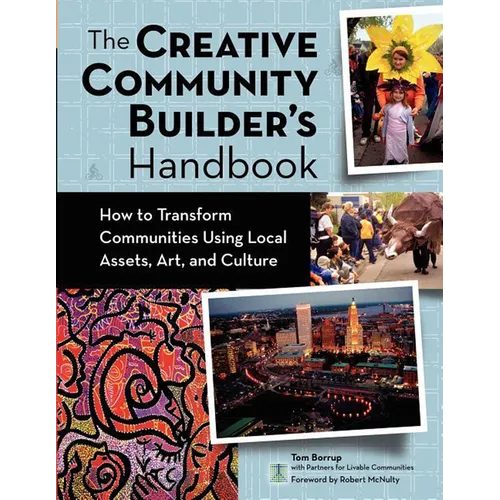 The Creative Community Builder's Handbook: How to Transform Communities Using Local Assets, Arts, and Culture - Hardcover