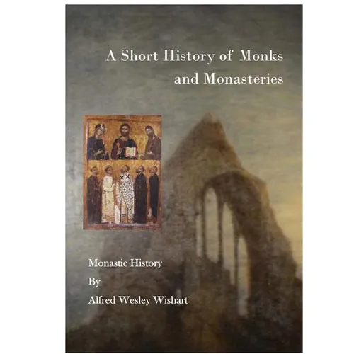 A Short History of Monks and Monasteries: Monastic History - Paperback