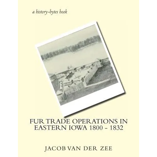 Fur Trade Operations in Eastern Iowa 1800 - 1832 - Paperback
