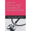 How To Survive And Succeed At Nursing School - Paperback