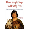 Three Simple Steps to Healthy Pets: The Holistic Animal Care Lifestyletm - Paperback