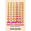 Against White Feminism: Notes on Disruption - Hardcover