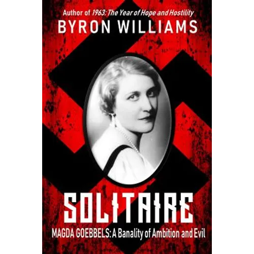 Solitaire: Magda Goebbels: A Banality of Ambition and Evil - Paperback
