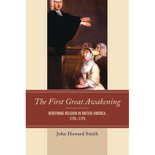 The First Great Awakening: Redefining Religion in British America, 1725-1775 - Paperback