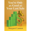 Youre Only as Good as Your Last Sale - Paperback