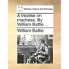 A treatise on madness. By William Battie ... - Paperback