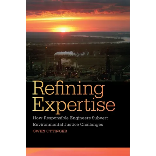 Refining Expertise: How Responsible Engineers Subvert Environmental Justice Challenges - Paperback