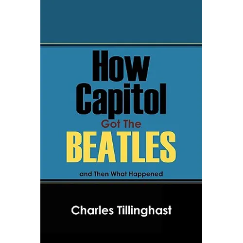 How Capitol Got the Beatles: And Then What Happened - Paperback