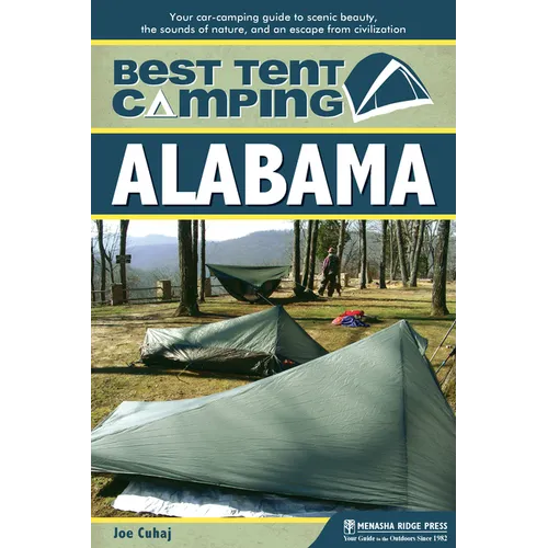 Best Tent Camping: Alabama: Your Car-Camping Guide to Scenic Beauty, the Sounds of Nature, and an Escape from Civilization - Paperback
