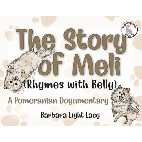 The Story of Meli (Rhymes with Belly): A Pomeranian Dogumentary - Paperback