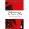 Shakespeare and the Theater of Pity: Sinon's Borrowed Tears - Hardcover