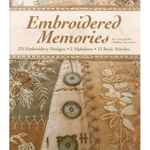 Embroidered Memories: - 375 Embroidery Designs - 2 Alphabets - 13 Basic Stitches - For Crazy Quilts, Clothing, Accessories... - Paperback